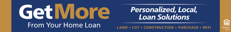 Get More From Your Home Loan. Personalized, Local, Loan Solutions, Land, Lot, Construction, Purchase, Refi