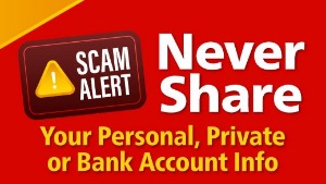 Scam Alert
Never share your personal, private or bank account info