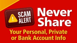 Scam Alert
Never share your personal, private or bank account info