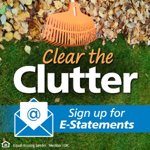 Clear the Clutter. Sign up for E-Statements