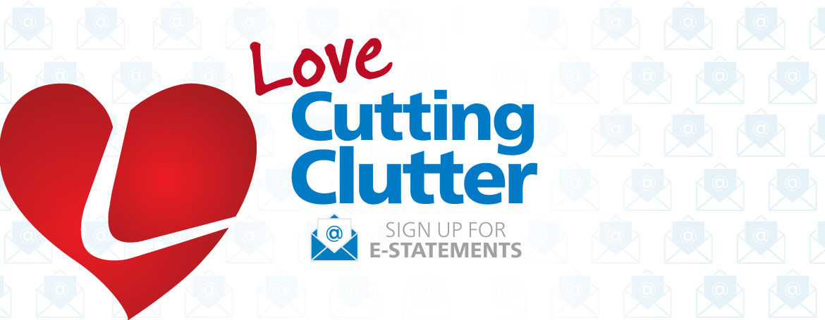 Love Cutting Clutter. Sign up for E-statements