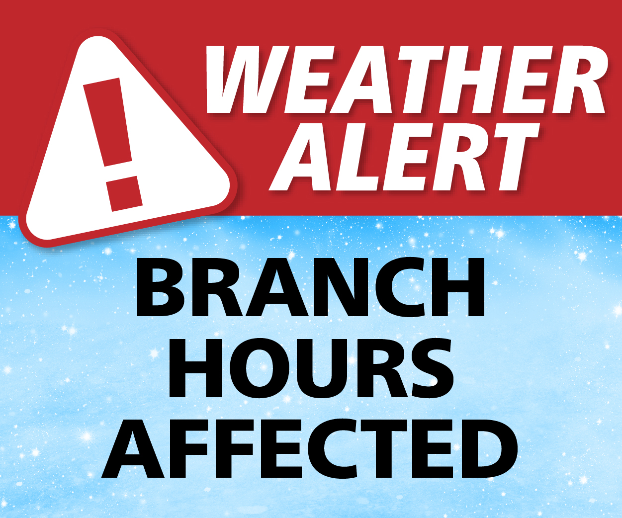 Weather alert, Branch hours affected