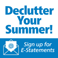 Declutter your summer. Sign up for e-statements.
