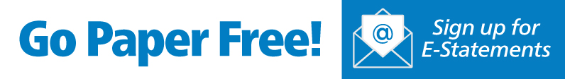 Go Paper Free! Sign up for E-Statements