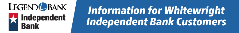 Legend Bank, Independent Bank logos. information for Whitewright Independent Bank Customers.